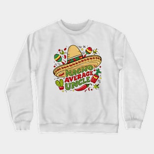 Nacho Average Uncle Crewneck Sweatshirt